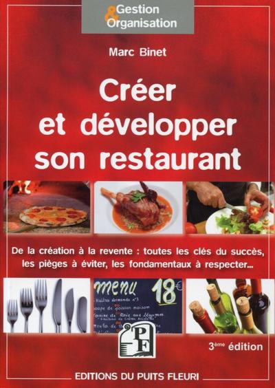 Créer et développer son restaurant - De la création à la revente : toutes les clés du succès, les pièges à éviter, les fondamentaux à respecter...