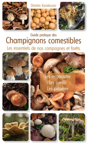 Guide pratique des champignons comestibles - Les essentiels de nos campagnes et forêts