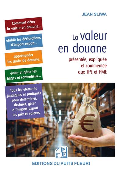 La valeur en douane - présentée, expliquée et commentée aux TPE et PME