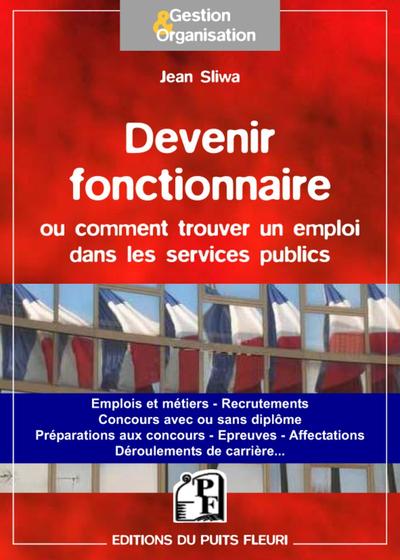 Devenir fonctionnaire ou trouver un emploi dans les services publics - Emplois et métiers. Recrutements. Concours avec ou sans diplôme. Préparation aux concours. Epreuves. Affectations. Déroulement de carrière...