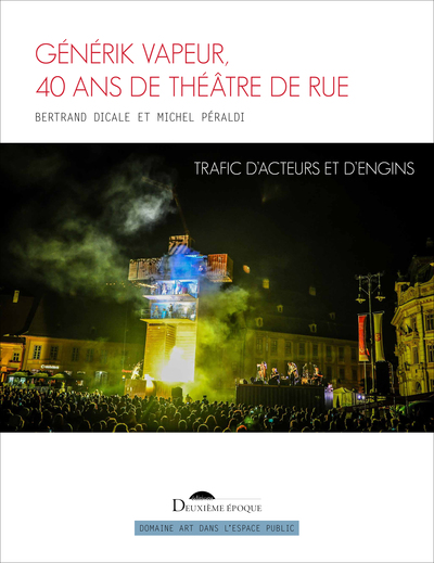 Générik Vapeur, 40 ans de théâtre de rue - Trafic d'acteurs et d'engins