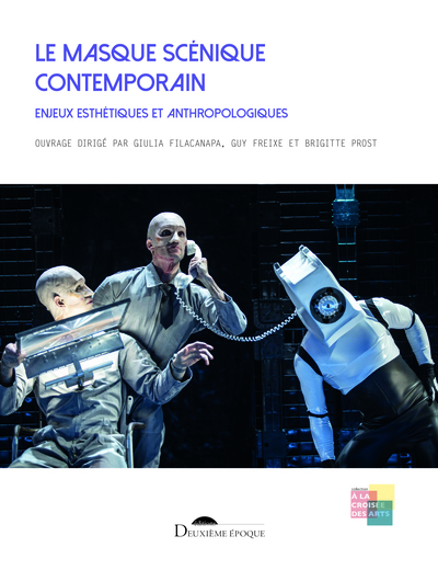 Le masque scénique contemporain - Enjeux esthétiques et anthropologiques
