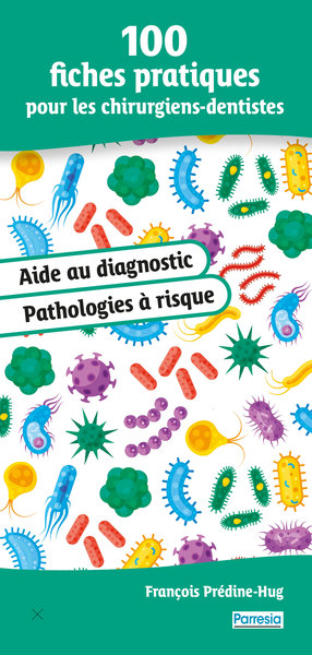 100 fiches pratiques pour les chirurgiens-dentistes - Aide au diagnostic et Pathologies à risque