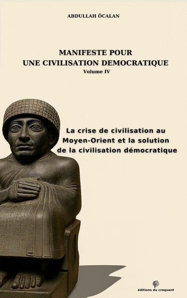 Manifeste pour une civilisation démocratique  Volume IV - La crise de civilisation au Moyen-Orient et la solution de la civilisation démocratique