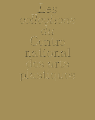 La collection du Centre national des arts plastiques - version anglaise