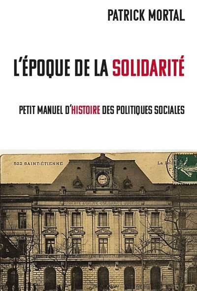 L’époque des solidarités - Petit manuel d’histoire des politiques sociales