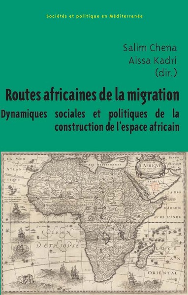 Routes africaines de la migration - Dynamiques sociales et politiques de la construction de l’espace africain