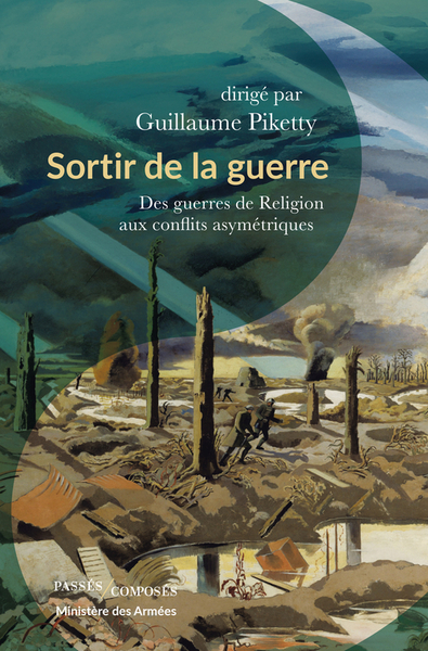 Sortir de la guerre - Des guerres de Religion aux conflits asymétriques