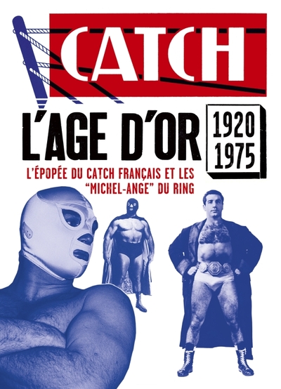 Catch - Les Grands Mythes - L'AGE D'OR DU CATCH FRANCAIS