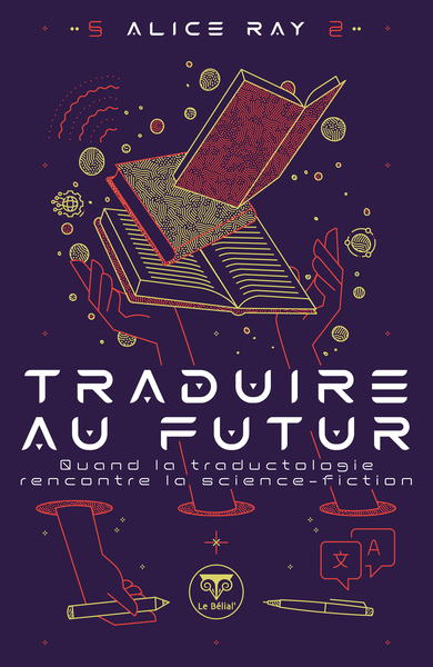 Traduire au futur - Quand la traductologie rencontre la science-fiction