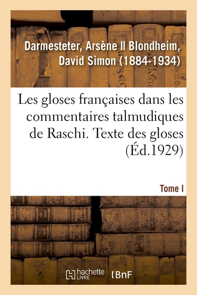 Les gloses françaises dans les commentaires talmudiques de Raschi. Tome I. Texte des gloses