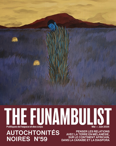 The Funambulist N°59 : Autochtonités Noires - mai-juin2025