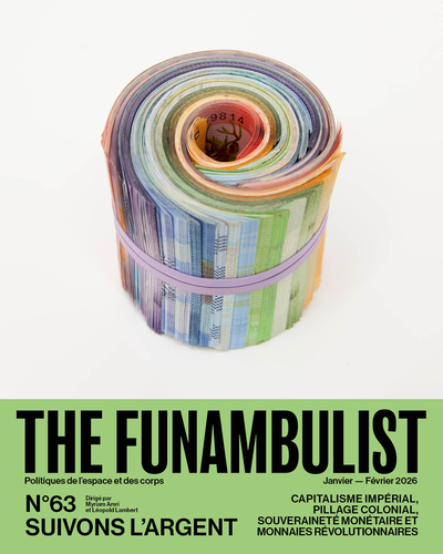 The Funambulist n°63 : Suivons l'Argent - Janvier/Février 2026 - Capitalisme impérial, pillage colonial, souveraineté monétaire et monnaies révolutionnaires