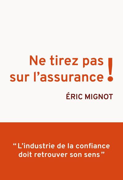 Ne tirez pas sur l'assurance ! - "L'industrie de la confiance doit retrouver son sens"