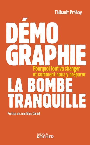 Démographie, la bombe tranquille - Pourquoi tout va changer et comment nous y préparer