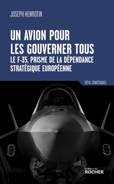 Un avion pour les gouverner tous - Le F-35, prisme de la dépendance stratégique européenne