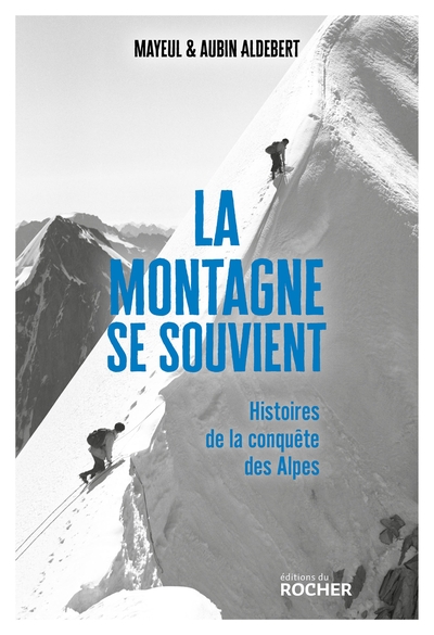 La montagne se souvient - Histoires de la conquête des Alpes