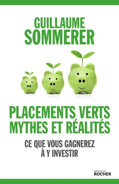 Placements verts, mythes et réalités - Ce que vous gagnerez à y investir
