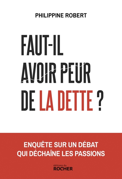 Faut-il avoir peur de la dette ? - Enquête sur un débat qui déchaîne les passions