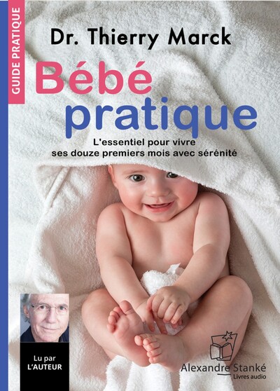 BEBE PRATIQUE : L'ESSENTIEL POUR VIVRE SES DOUZE PREMIERS MOIS AVEC SERENITE