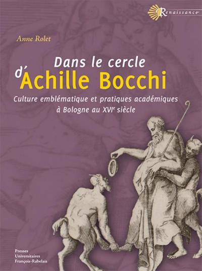 Dans le cercle d'Achille Bocchi - Culture emblématique et pratiques académiques à Bologne au XVIe siècle