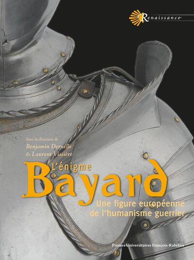 L'énigme Bayard - Une figure européenne de l'humanisme guerrier