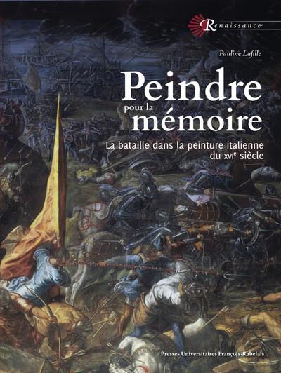 Peindre pour la mémoire - La bataille dans la peinture italienne du XVIe siècle