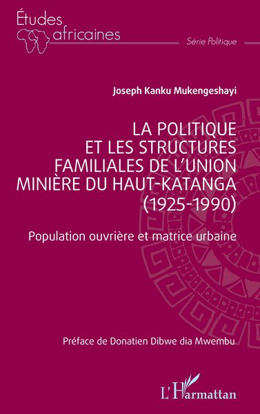 La politique et les structures familiales de l’Union minière du Haut-Katanga (1925-1990) - Population ouvrière et matrice urbaine