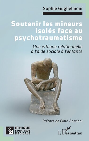 Soutenir les mineurs isolés face au psychotraumatisme - Une éthique relationnelle à l’aide sociale à l’enfance