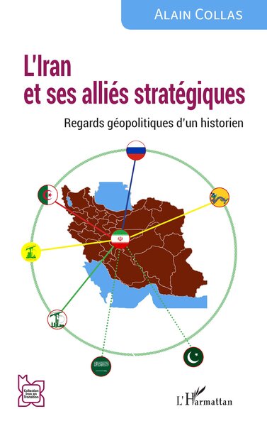 L’Iran et ses alliés stratégiques - Regards géopolitiques d’un historien