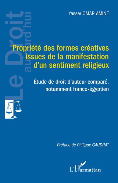 Propriété des formes créatives issues de la manifestation d’un sentiment religieux - Étude de droit d’auteur comparé, notamment franco-égyptien
