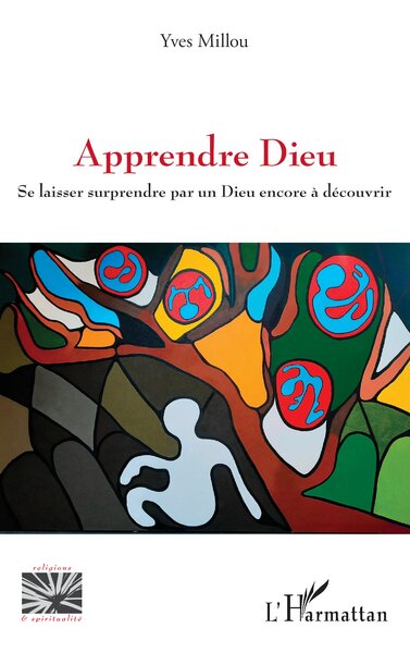 Apprendre Dieu - Se laisser surprendre par un Dieu encore à découvrir