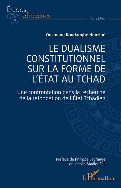 Le dualisme constitutionnel sur la forme de l'Etat au Tchad - Une confrontation dans la recherche de la refondation de l'Etat Tchadien