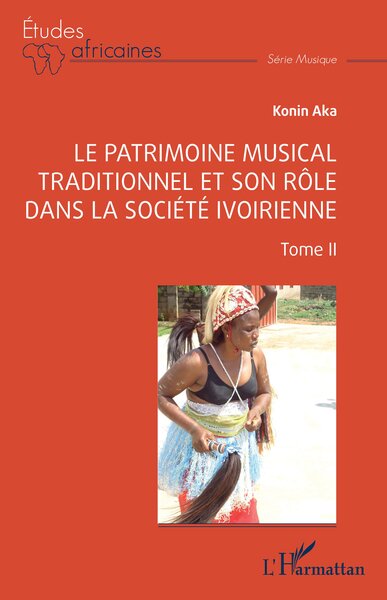 Le patrimoine musical traditionnel et son rôle dans la société ivoirienne - Tome II