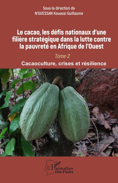 Le cacao, les défis nationaux d’une filière stratégique dans la lutte contre la pauvreté en Afrique de l’Ouest - Tome 2 Cacaoculture, crises et résilience