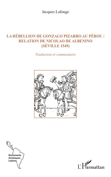 La rébellion de Gonzalo Pizarro au Pérou : relation de Nicolao de Albenino (Séville 1549) - Traduction et commentaire