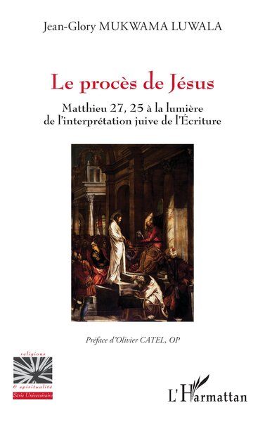 Le procès de Jésus - Mathieu 27, 25 à la lumière de l’interprétation juive de l’Écriture