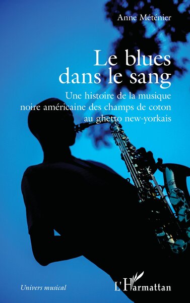 Le blues dans le sang - Une histoire de la musique noire américaine des champs de coton au ghetto new-yorkais