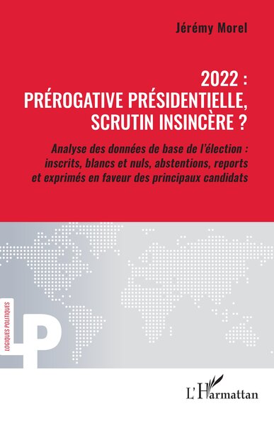 2022 : prérogative présidentielle, scrutin insincère ? - Analyse des données de base de l’élection : inscrits, blancs et nuls, abstentions, reports et exprimés en faveur des principaux candidats