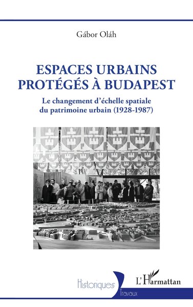 Espaces urbains protégés à Budapest - Le changement d’échelle spatiale du patrimoine urbain (1928-1987)