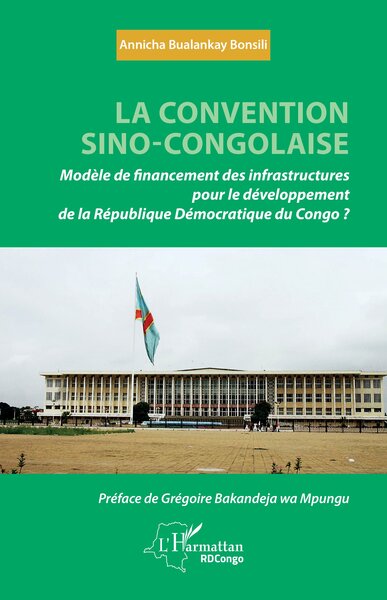 La convention sino-congolaise - Modèle de financement des infrastructures pour le développement de la République démocratique du Congo ?