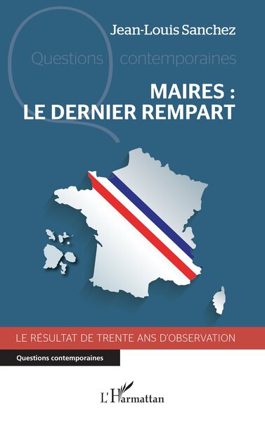 Maires : le dernier rempart - Le résultat de trente ans d'observation