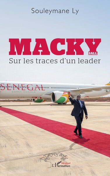 Macky Sall - Sur les traces d'un leader