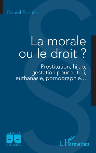 La morale ou le droit ? - Prostitution, hijab, gestation pour autrui,  euthanasie, pornographie…