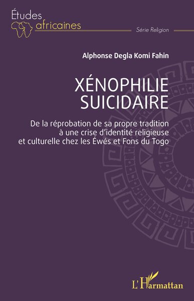 Xénophilie suicidaire - De la réprobation de sa propre tradition à une crise d’identité religieuse et culturelle chez les Éwés et Fons du Togo