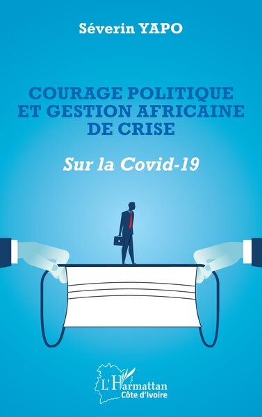 Courage politique et gestion africaine de crise - Sur la Covid-19