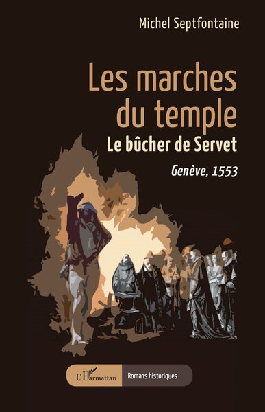 Les marches du temple - Le bûcher de Servet. Genève, 1553