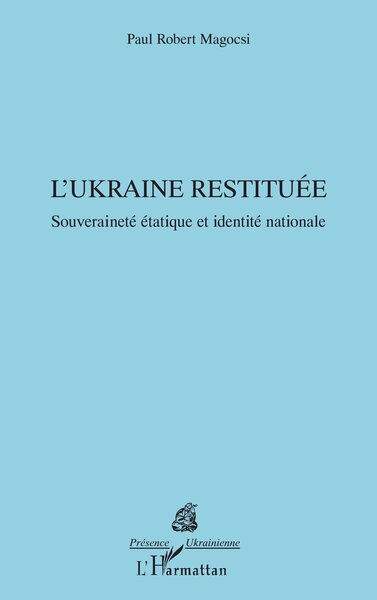L’Ukraine restituée - Souveraineté étatique et identité nationale