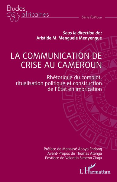 La communication de crise au Cameroun - Rhétorique du complot, ritualisation politique et construction de l'Etat en imbrication