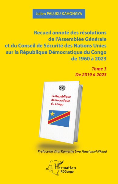Recueil annoté des résolutions de l’Assemblée Générale et du Conseil de Sécurité des Nations Unies sur la République Démocratique du Congo de 1960 à 2023 - Tome 3  De 2019 à 2023